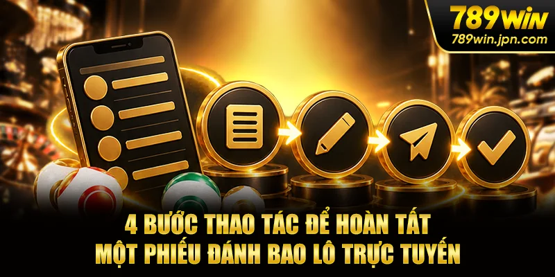 4 bước thao tác để hoàn tất một phiếu đánh bao lô trực tuyến