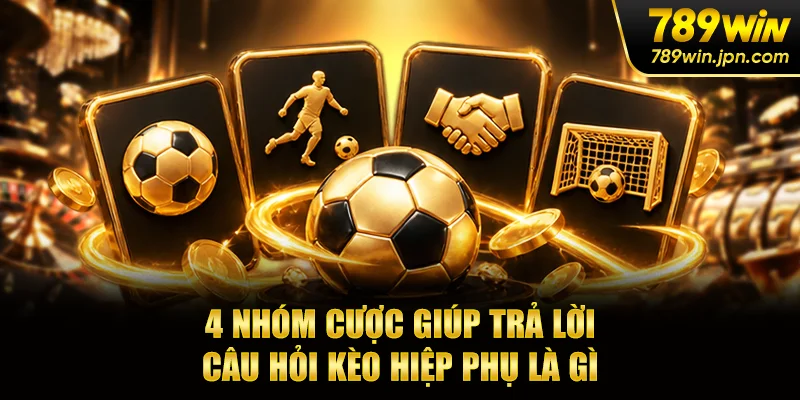 4 nhóm cược giúp trả lời câu hỏi kèo hiệp phụ là gì