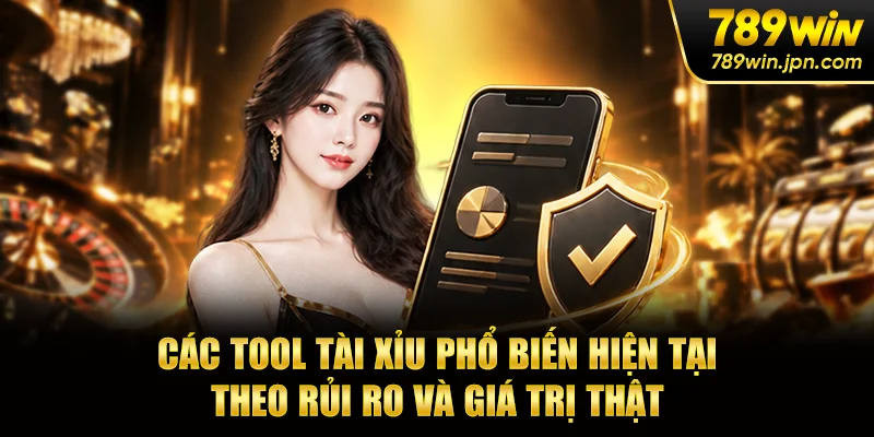 Các tool tài xỉu phổ biến hiện tại theo rủi ro và giá trị thật