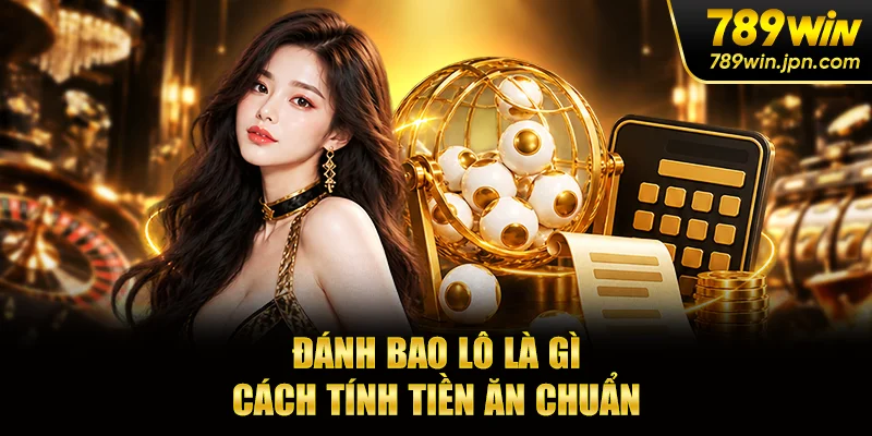 Đánh Bao Lô Là Gì - Cách Tính Tiền Ăn Chuẩn