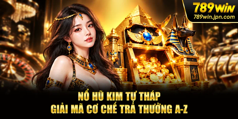 Nổ Hũ Kim Tự Tháp - Giải Mã Cơ Chế Trả Thưởng A-Z